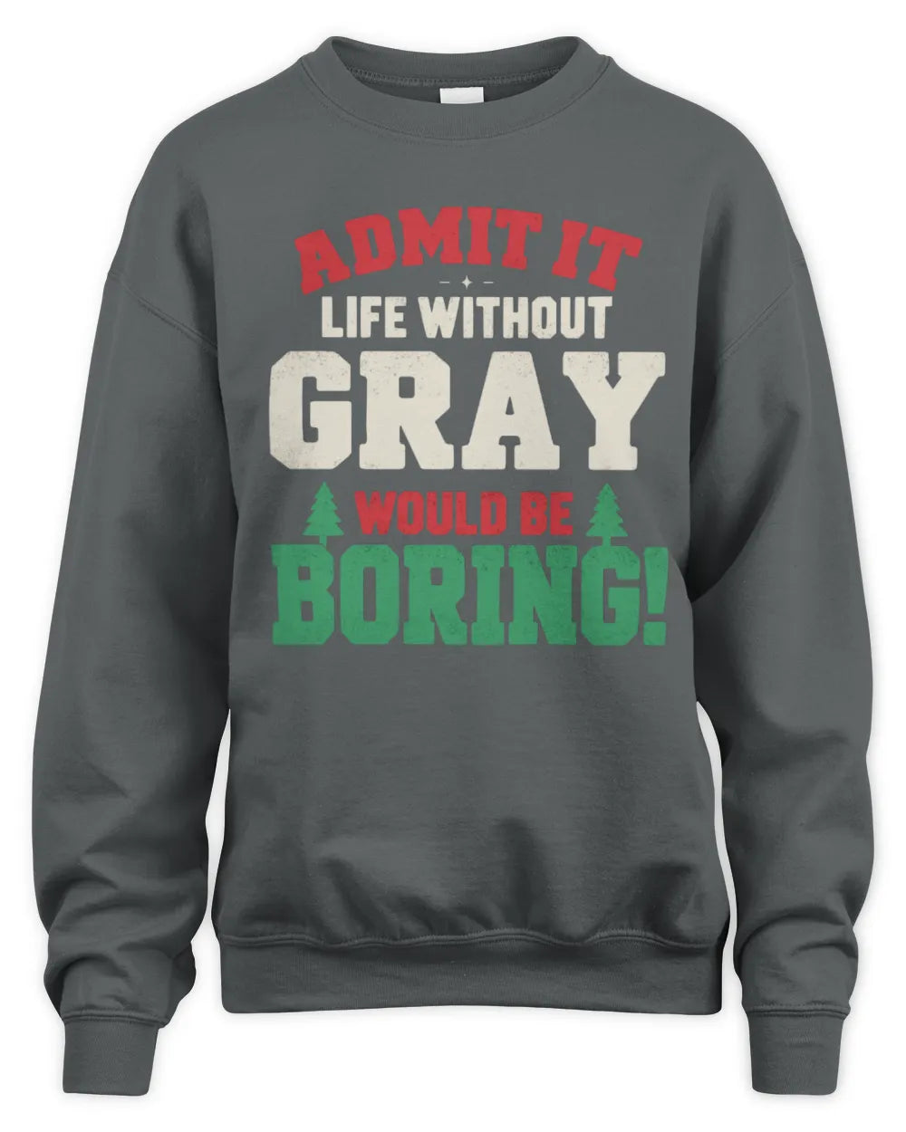GRAY P5 TH08 Christmas T-Shirt – “Life Without NAME Would Be Boring” - Unisex Sweatshirt - Charcoal