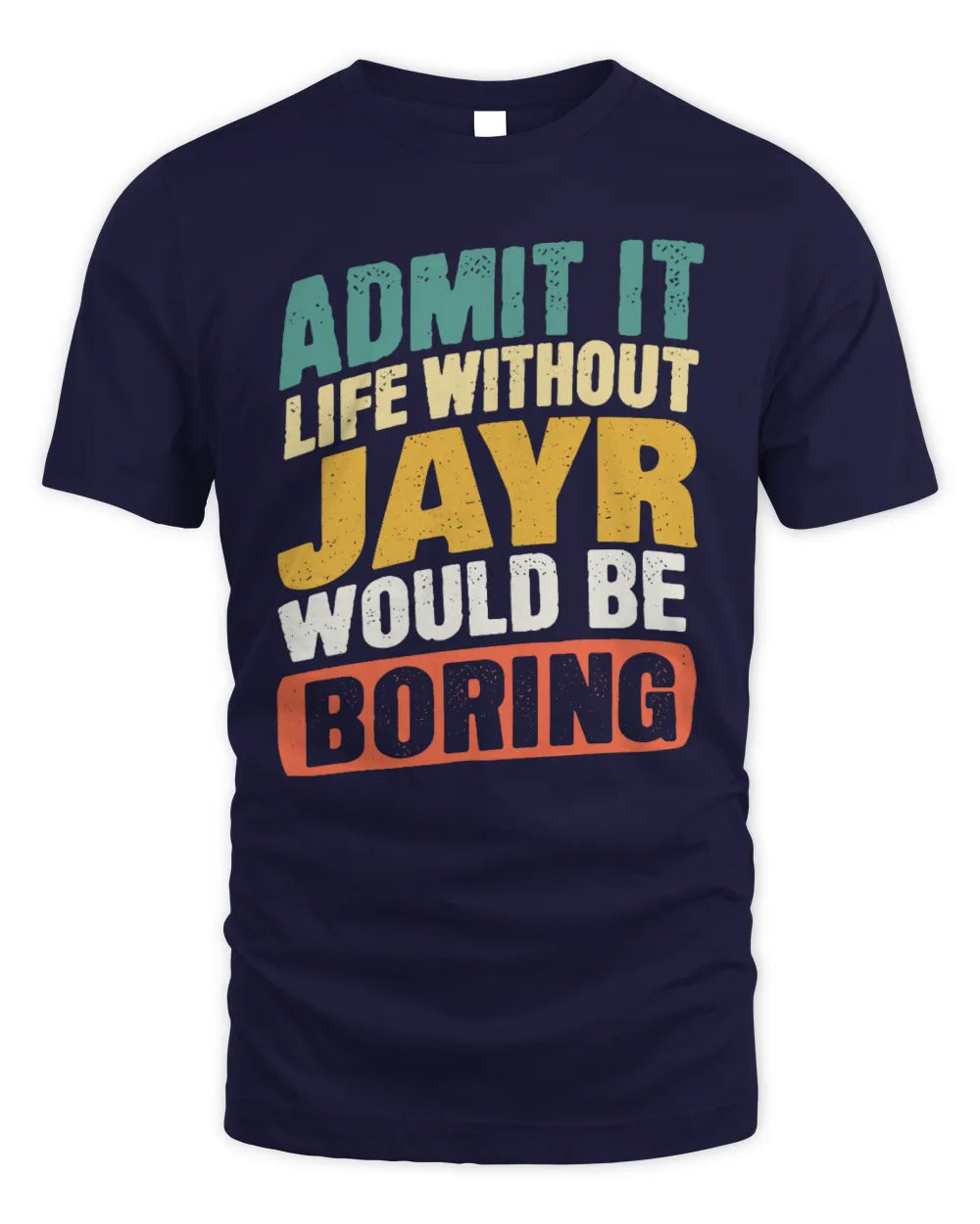 JAYR TP88-K4-229
Personalized Funny Quote Apparel “Life Without NAME Would Be Boring” - Unisex Standard T-Shirt - Navy