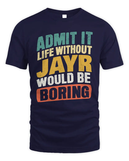 JAYR TP88-K4-229
Personalized Funny Quote Apparel “Life Without NAME Would Be Boring” - Unisex Standard T-Shirt - Navy