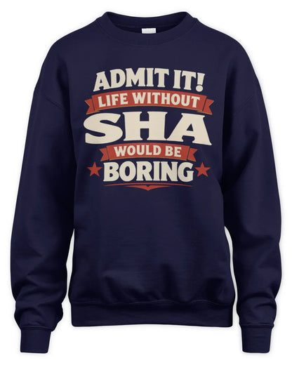 SHA P4 KT003 Personalized Funny Quote Apparel “Life Without NAME Would Be Boring” - Unisex Sweatshirt - Navy