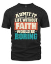 FAITH P02-TH11-226 Personalized Admit It Life Without [Name] Would Be Boring T-Shirt - Custom Name Funny Gift