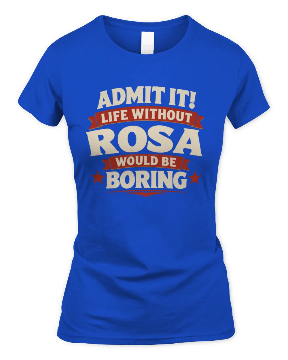 ROSA P4 KT003 Personalized Funny Quote Apparel “Life Without NAME Would Be Boring” - Women's Standard T-Shirt - Royal