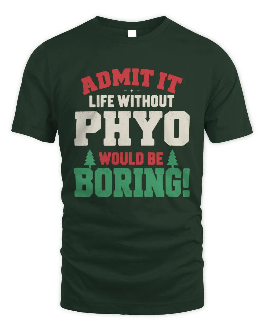 PHYO P5 TH08 Christmas T-Shirt – “Life Without NAME Would Be Boring” - Unisex Standard T-Shirt - Forest Green