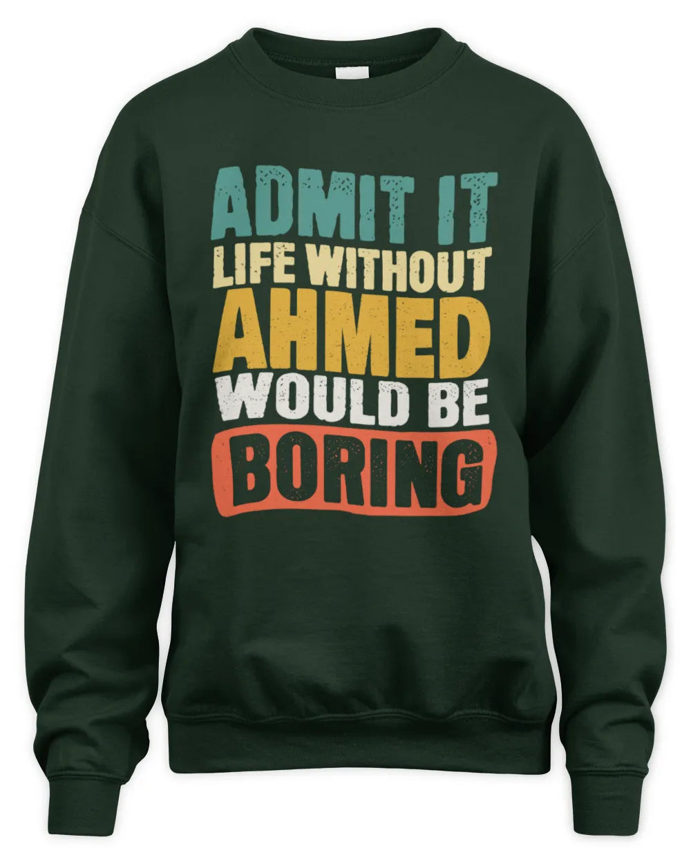 AHMED TP86-K3-229 Personalized Funny Quote Apparel “Life Without NAME Would Be Boring” - Unisex Sweatshirt - Forest Green