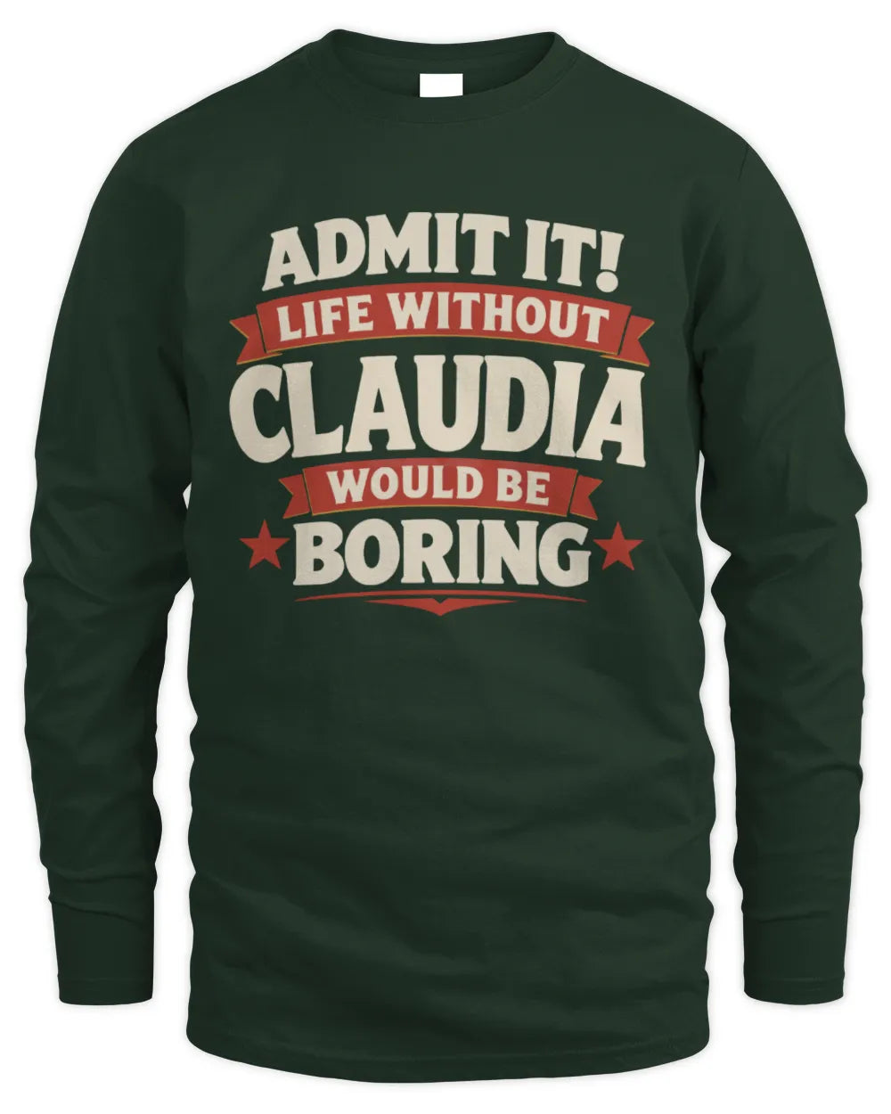 CLAUDIA P4 KT003 Personalized Funny Quote Apparel “Life Without NAME Would Be Boring” - Men's Long Sleeved T-Shirt - Forest Green