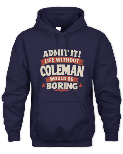 COLEMAN P4 KT003 Personalized Funny Quote Apparel “Life Without NAME Would Be Boring” - Unisex Hoodie - Navy