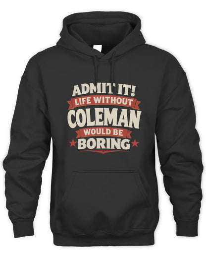 COLEMAN P4 KT003 Personalized Funny Quote Apparel “Life Without NAME Would Be Boring” - Unisex Hoodie - Black