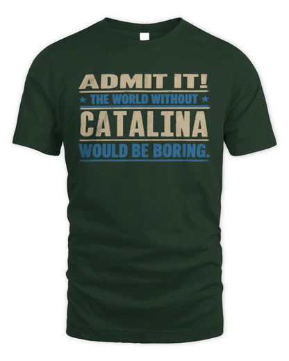 CATALINA TP68-K2-968 – Personalized Funny Quote Apparel “The World Without NAME Would Be Boring” - Unisex Standard T-Shirt - Forest Green