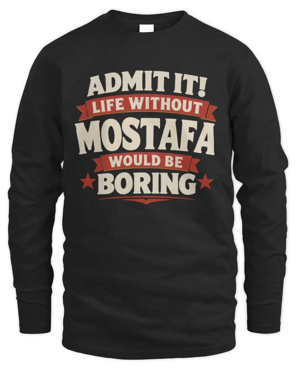 MOSTAFA P4 KT003 Personalized Funny Quote Apparel “Life Without NAME Would Be Boring” - Men's Long Sleeved T-Shirt - Black