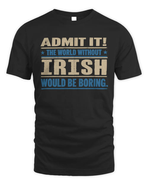 IRISH TP68-K2-968 – Personalized Funny Quote Apparel “The World Without NAME Would Be Boring” - Unisex Standard T-Shirt - Black