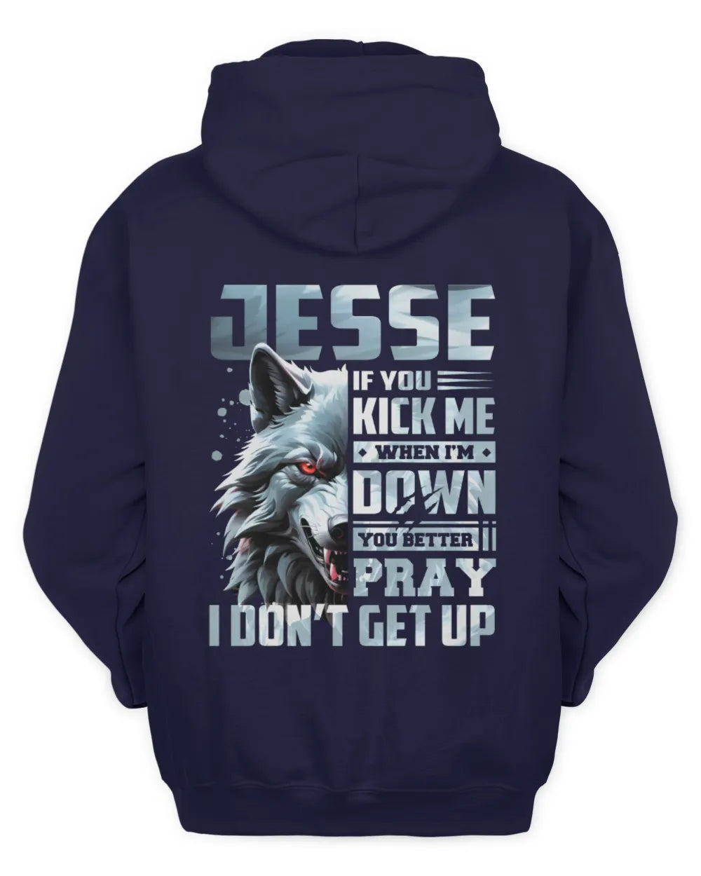 JESSE AP62-K4-666 - Personalized Fierce Wolf Quote Apparel “If You Kick Me When I’m Down, You Better Pray I Don’t Get Up” - Unisex Hoodie - Navy