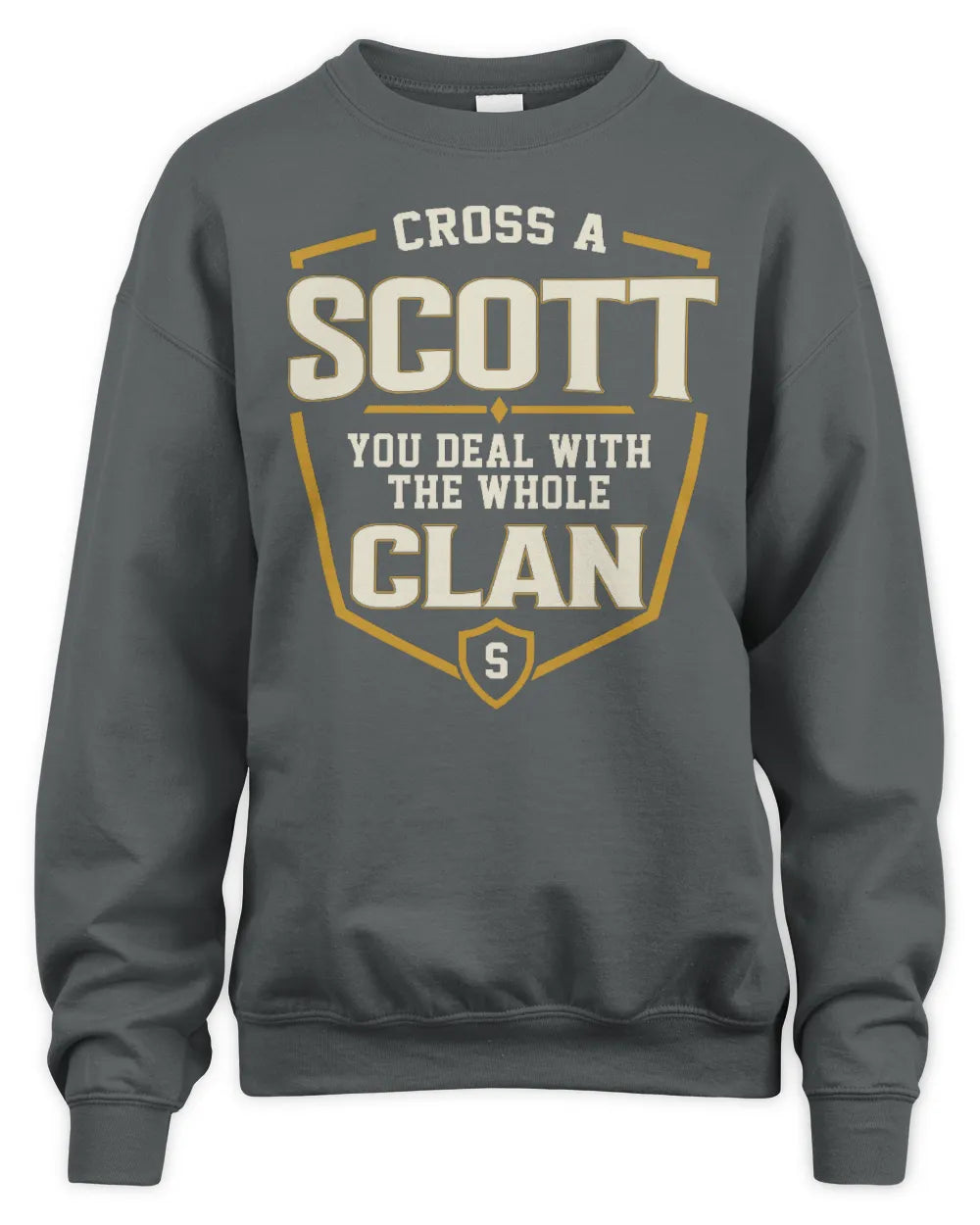 SCOTT NT1-K008 Cross A/An NAME, You Deal With the Whole Clan | Personalized Vintage T-Shirt - Unisex Sweatshirt - Charcoal
