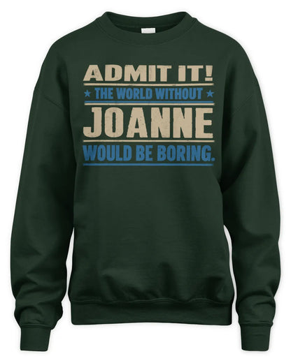 JOANNE TP68-K2-968 – Personalized Funny Quote Apparel “The World Without NAME Would Be Boring” - Unisex Sweatshirt - Forest Green