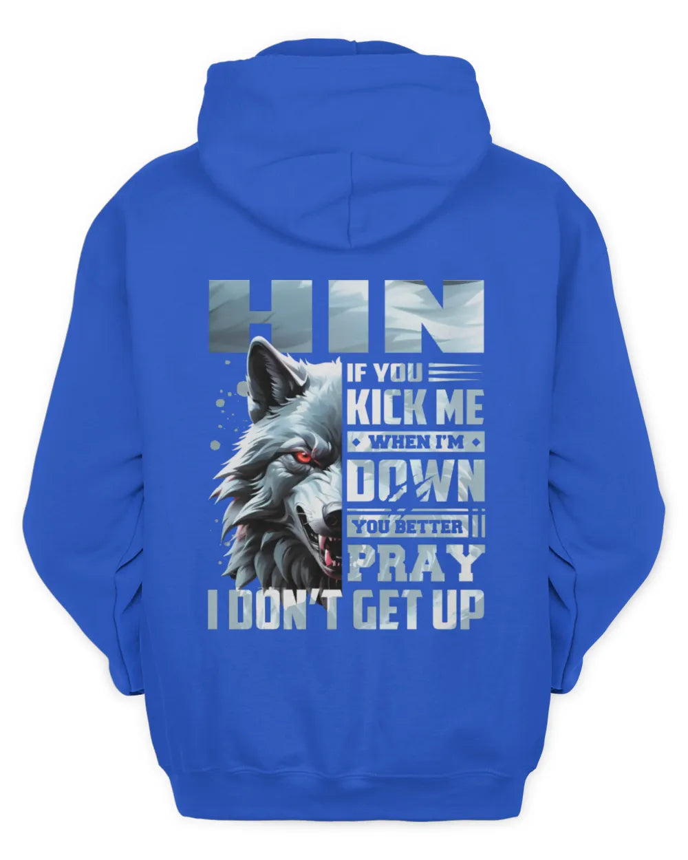 HIN AP62-K4-666 - Personalized Fierce Wolf Quote Apparel “If You Kick Me When I’m Down, You Better Pray I Don’t Get Up” - Unisex Hoodie - Royal