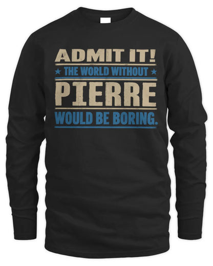 PIERRE TP68-K2-968 – Personalized Funny Quote Apparel “The World Without NAME Would Be Boring” - Men's Long Sleeved T-Shirt - Black