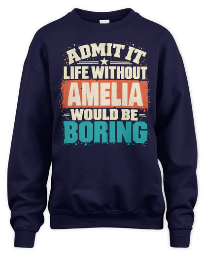 AMELIA P02-TH11-226 Personalized Admit It Life Without [Name] Would Be Boring T-Shirt - Custom Name Funny Gift - Unisex Sweatshirt - Navy