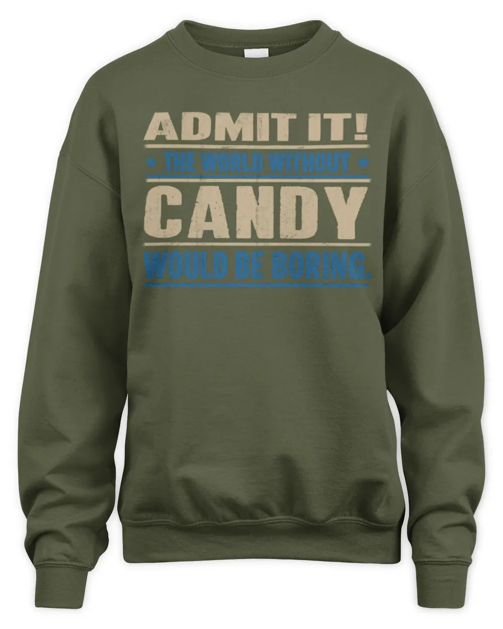 CANDY TP68-K2-968 – Personalized Funny Quote Apparel “The World Without NAME Would Be Boring” - Unisex Sweatshirt - Military Green