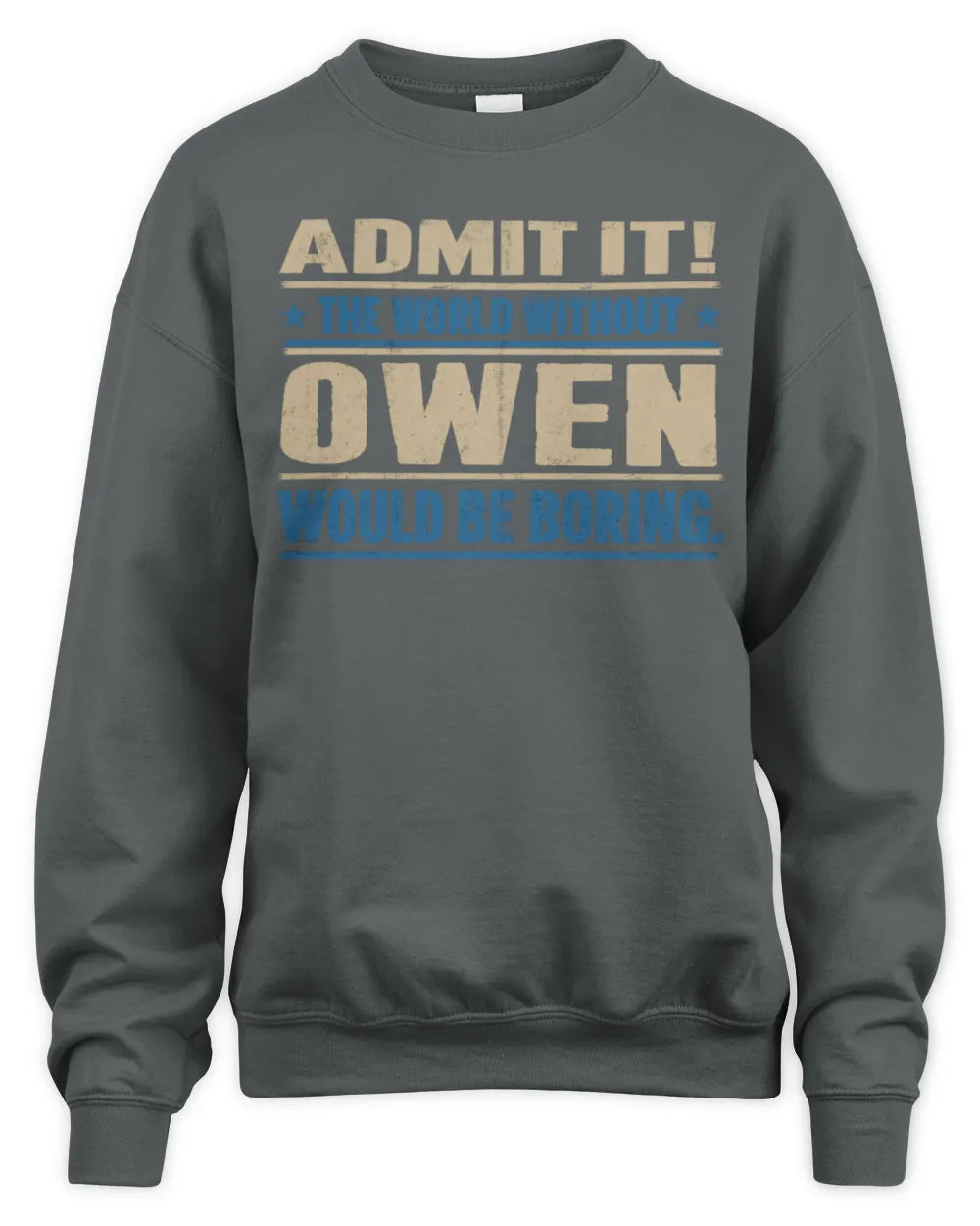 OWEN TP68-K2-968 – Personalized Funny Quote Apparel “The World Without NAME Would Be Boring” - Unisex Sweatshirt - Charcoal