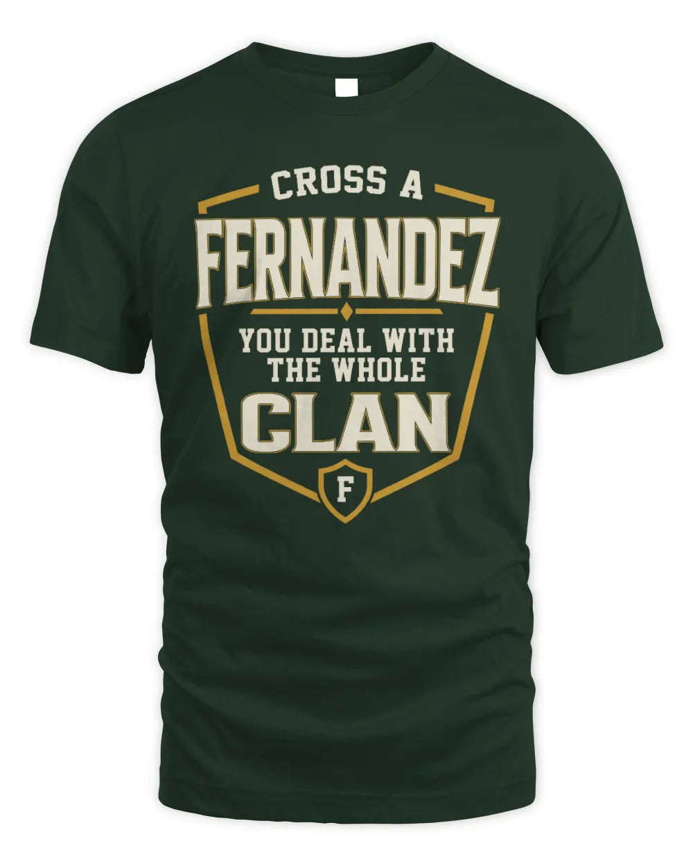 FERNANDEZ NT1-K008 Cross A/An NAME, You Deal With the Whole Clan | Personalized Vintage T-Shirt - Unisex Standard T-Shirt - Forest Green