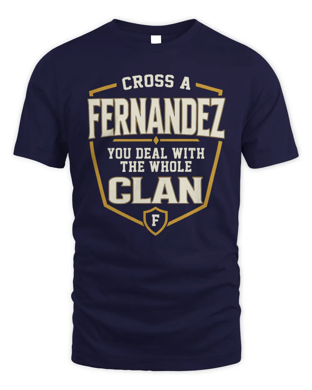 FERNANDEZ NT1-K008 Cross A/An NAME, You Deal With the Whole Clan | Personalized Vintage T-Shirt - Unisex Standard T-Shirt - Navy