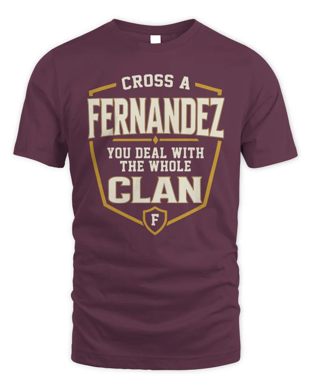 FERNANDEZ NT1-K008 Cross A/An NAME, You Deal With the Whole Clan | Personalized Vintage T-Shirt - Unisex Standard T-Shirt - Maroon