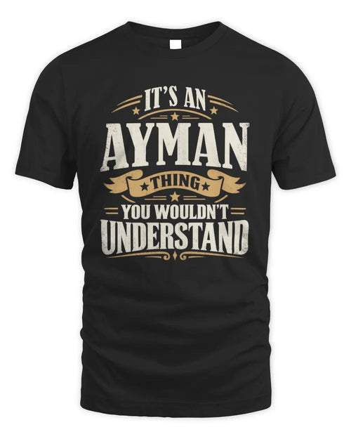 AYMAN P08 TH51 - Personalized “It’s a/an [NAME] Thing – You Wouldn’t Understand” Shirt - Unisex Standard T-Shirt - Black