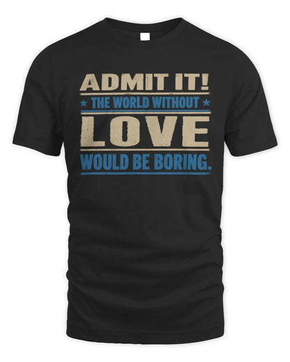 LOVE TP68-K2-968 – Personalized Funny Quote Apparel “The World Without NAME Would Be Boring” - Unisex Standard T-Shirt - Black