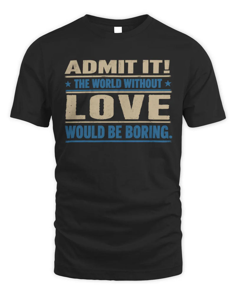 LOVE TP68-K2-968 – Personalized Funny Quote Apparel “The World Without NAME Would Be Boring” - Unisex Standard T-Shirt - Black