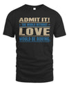 LOVE TP68-K2-968 – Personalized Funny Quote Apparel “The World Without NAME Would Be Boring”