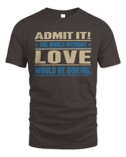 LOVE TP68-K2-968 – Personalized Funny Quote Apparel “The World Without NAME Would Be Boring” - Unisex Standard T-Shirt - Dark Chocolate