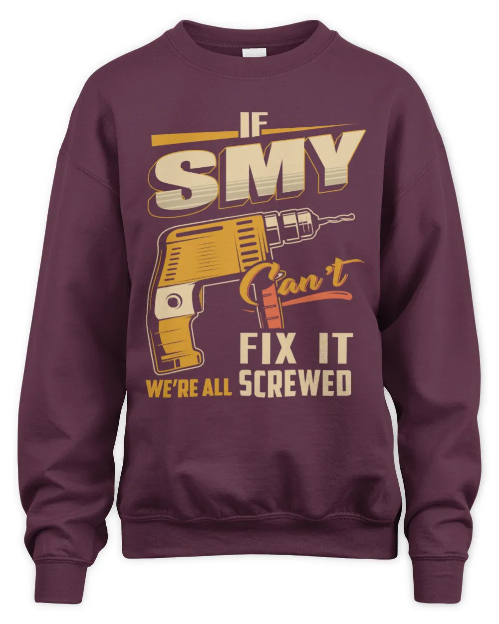 SMY TP22-K4-228 - Personalized Handyman T-Shirt “If AARON Can’t Fix It, We’re All Screwed” - Unisex Sweatshirt - Maroon