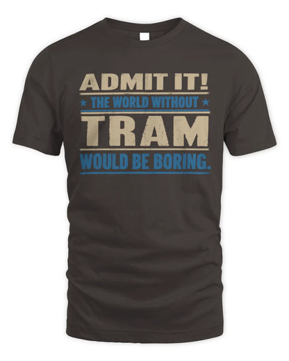 TRAM TP68-K2-968 – Personalized Funny Quote Apparel “The World Without NAME Would Be Boring” - Unisex Standard T-Shirt - Dark Chocolate