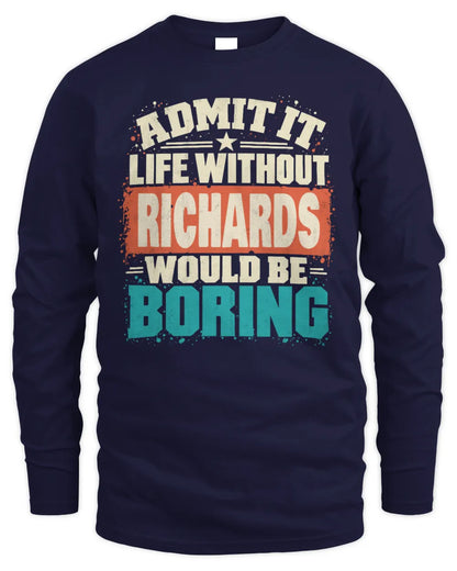 RICHARDS P02-TH11-226 Personalized Admit It Life Without [Name] Would Be Boring T-Shirt - Custom Name Funny Gift - Men's Long Sleeved T-Shirt - Navy