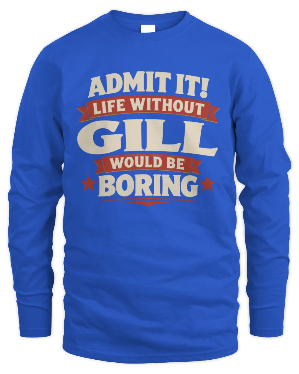GILL P4 KT003 Personalized Funny Quote Apparel “Life Without NAME Would Be Boring” - Men's Long Sleeved T-Shirt - Royal