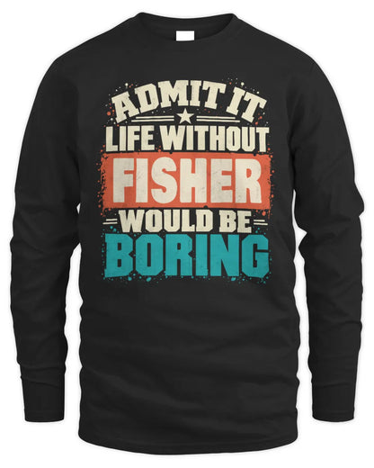 FISHER P02-TH11-226 Personalized Admit It Life Without [Name] Would Be Boring T-Shirt - Custom Name Funny Gift - Men's Long Sleeved T-Shirt - Black