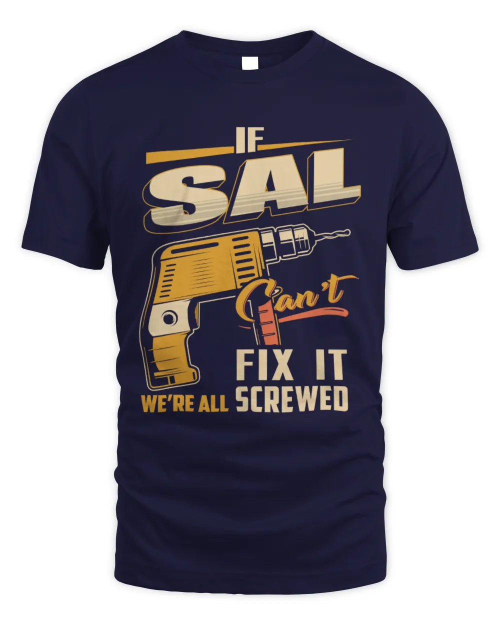SAL TP22-K4-228 - Personalized Handyman T-Shirt “If AARON Can’t Fix It, We’re All Screwed” - Unisex Standard T-Shirt - Navy
