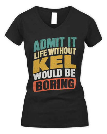 KEL TP88-K4-229
Personalized Funny Quote Apparel “Life Without NAME Would Be Boring” - Women's V-Neck T-Shirt - Black
