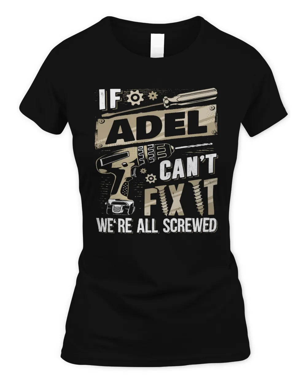 ADEL TX03 P02 - Personalized Handyman Mechanic Shirt “If NAME Can’t Fix It, We’re All Screwed” - Women's Standard T-Shirt - Black