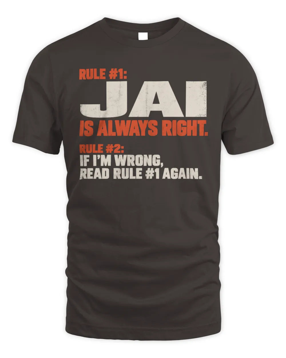 JAI NP1-H006 
Always Right Personalized Name T-Shirt – Funny Custom Name Shirt - Unisex Standard T-Shirt - Dark Chocolate