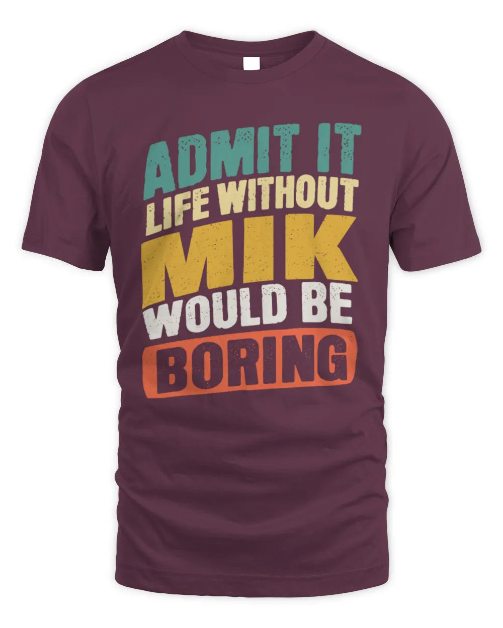 MIK TP88-K4-229
Personalized Funny Quote Apparel “Life Without NAME Would Be Boring” - Unisex Standard T-Shirt - Maroon