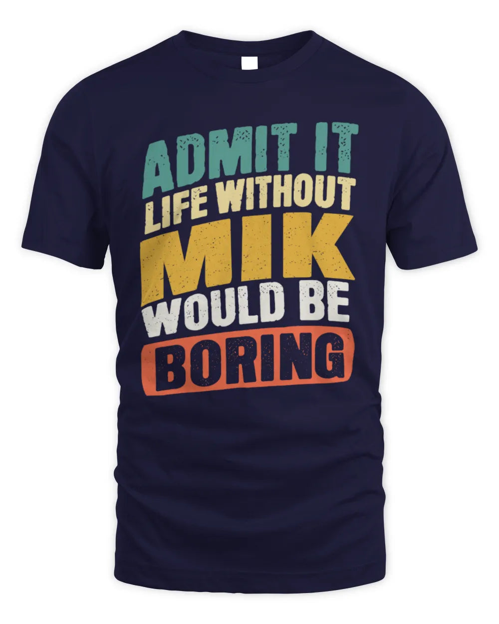 MIK TP88-K4-229
Personalized Funny Quote Apparel “Life Without NAME Would Be Boring” - Unisex Standard T-Shirt - Navy