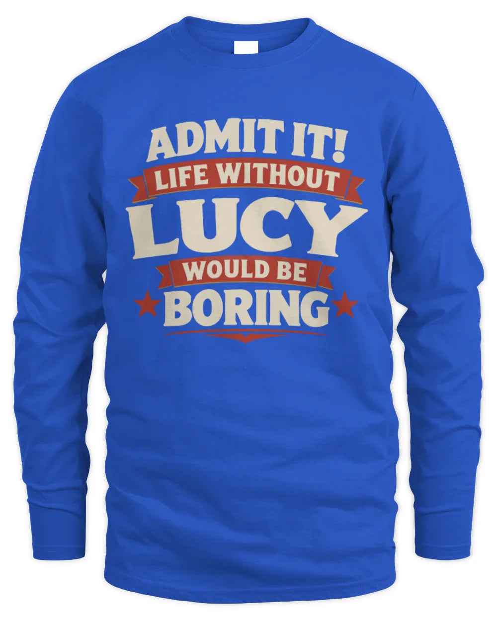 LUCY P4 KT003 Personalized Funny Quote Apparel “Life Without NAME Would Be Boring” - Men's Long Sleeved T-Shirt - Royal
