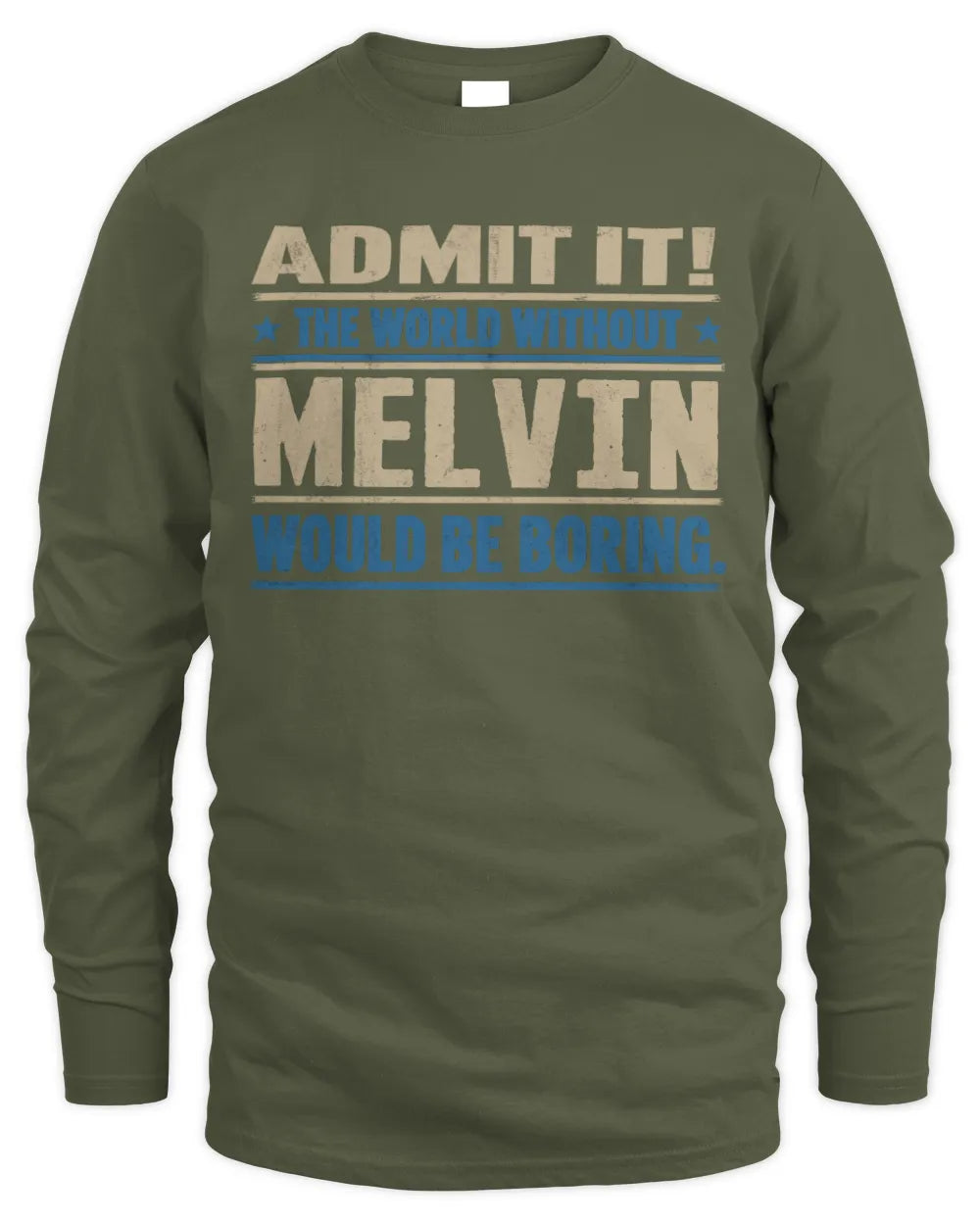 MELVIN TP68-K2-968 – Personalized Funny Quote Apparel “The World Without NAME Would Be Boring” - Men's Long Sleeved T-Shirt - Military Green