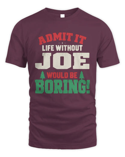 JOE P5 TH08 Christmas T-Shirt – “Life Without NAME Would Be Boring” - Unisex Standard T-Shirt - Maroon