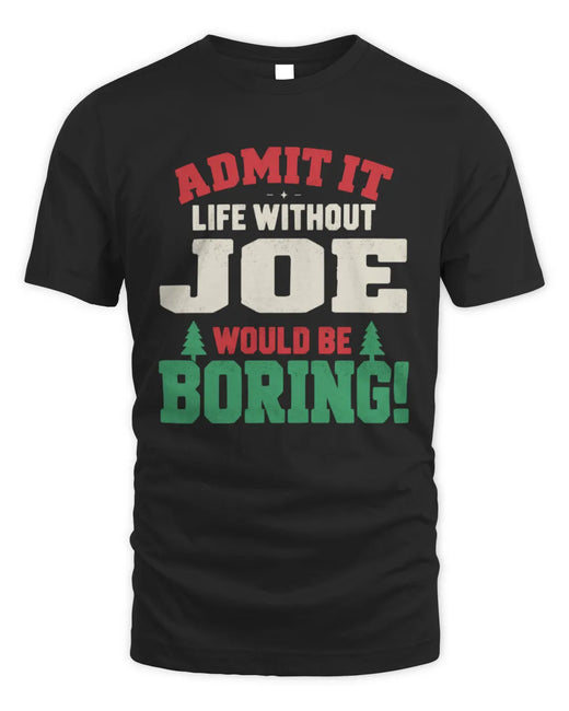 JOE P5 TH08 Christmas T-Shirt – “Life Without NAME Would Be Boring”