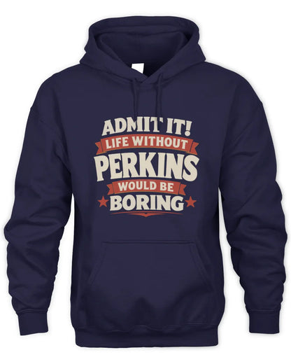 PERKINS P4 KT003 Personalized Funny Quote Apparel “Life Without NAME Would Be Boring” - Unisex Hoodie - Navy