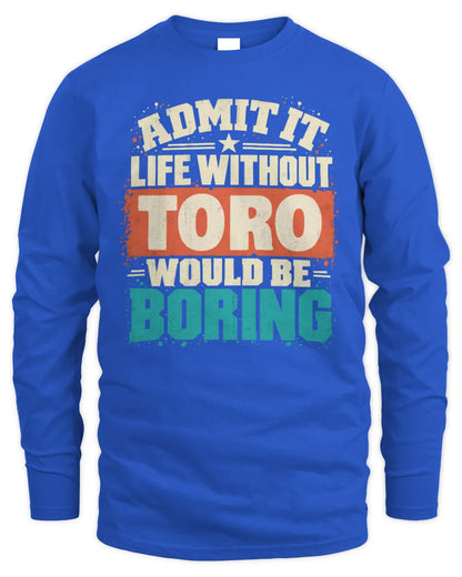 TORO P02-TH11-226 Personalized Admit It Life Without [Name] Would Be Boring T-Shirt - Custom Name Funny Gift - Men's Long Sleeved T-Shirt - Royal