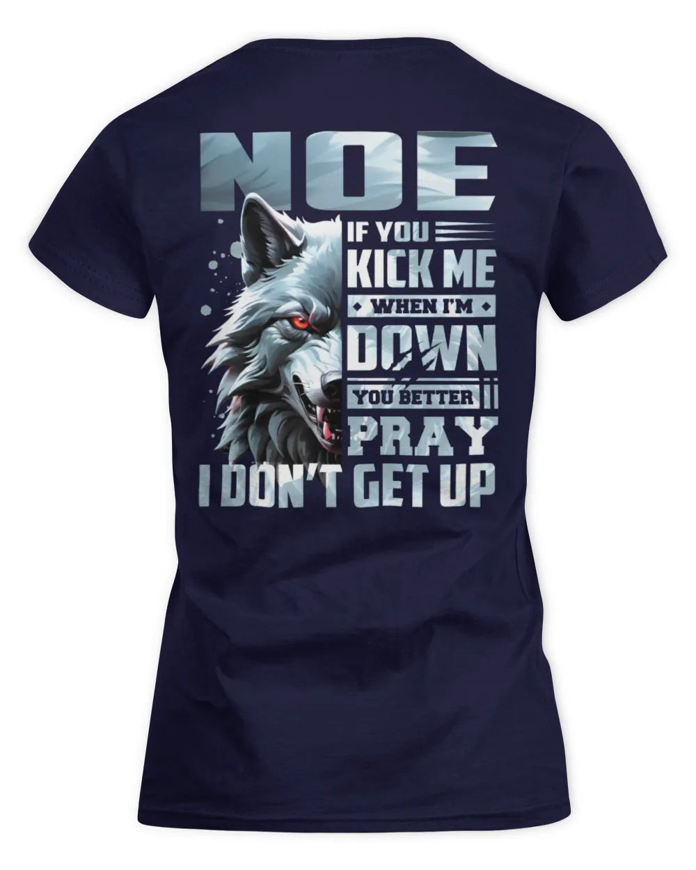 NOE AP62-K4-666 - Personalized Fierce Wolf Quote Apparel “If You Kick Me When I’m Down, You Better Pray I Don’t Get Up” - Women's Standard T-Shirt - Navy