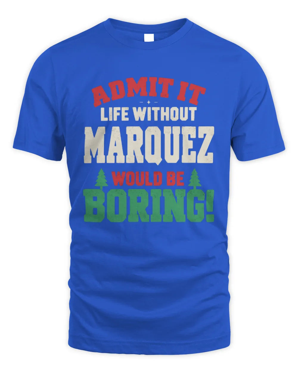 MARQUEZ P5 TH08 Christmas T-Shirt – “Life Without NAME Would Be Boring” - Unisex Standard T-Shirt - Royal