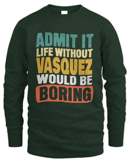 VASQUEZ TP86-K3-229 Personalized Funny Quote Apparel “Life Without NAME Would Be Boring” - Men's Long Sleeved T-Shirt - Forest Green